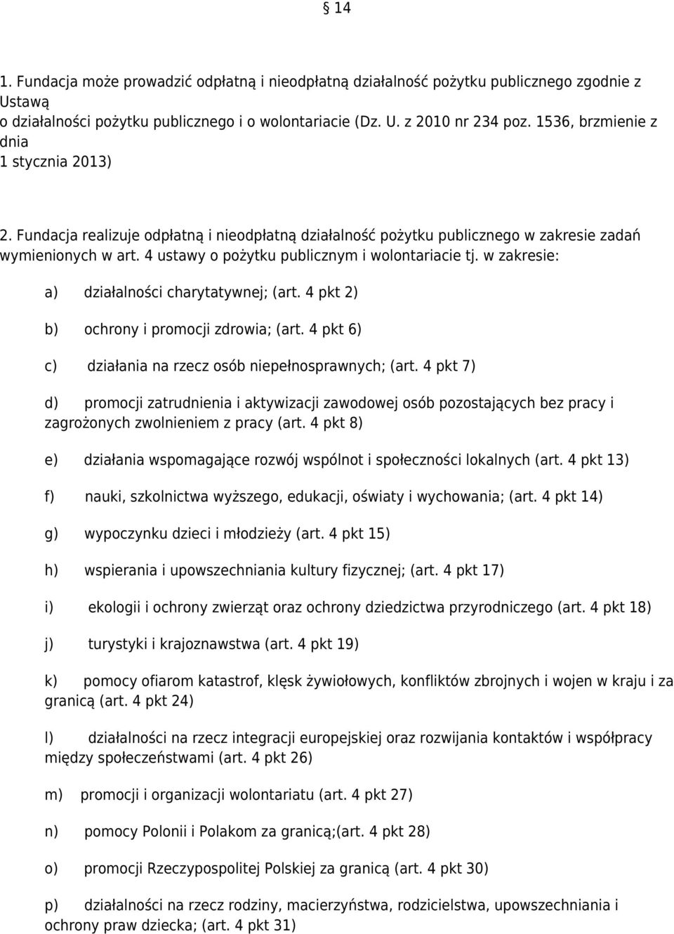 4 ustawy o pożytku publicznym i wolontariacie tj. w zakresie: a) działalności charytatywnej; (art. 4 pkt 2) b) ochrony i promocji zdrowia; (art.