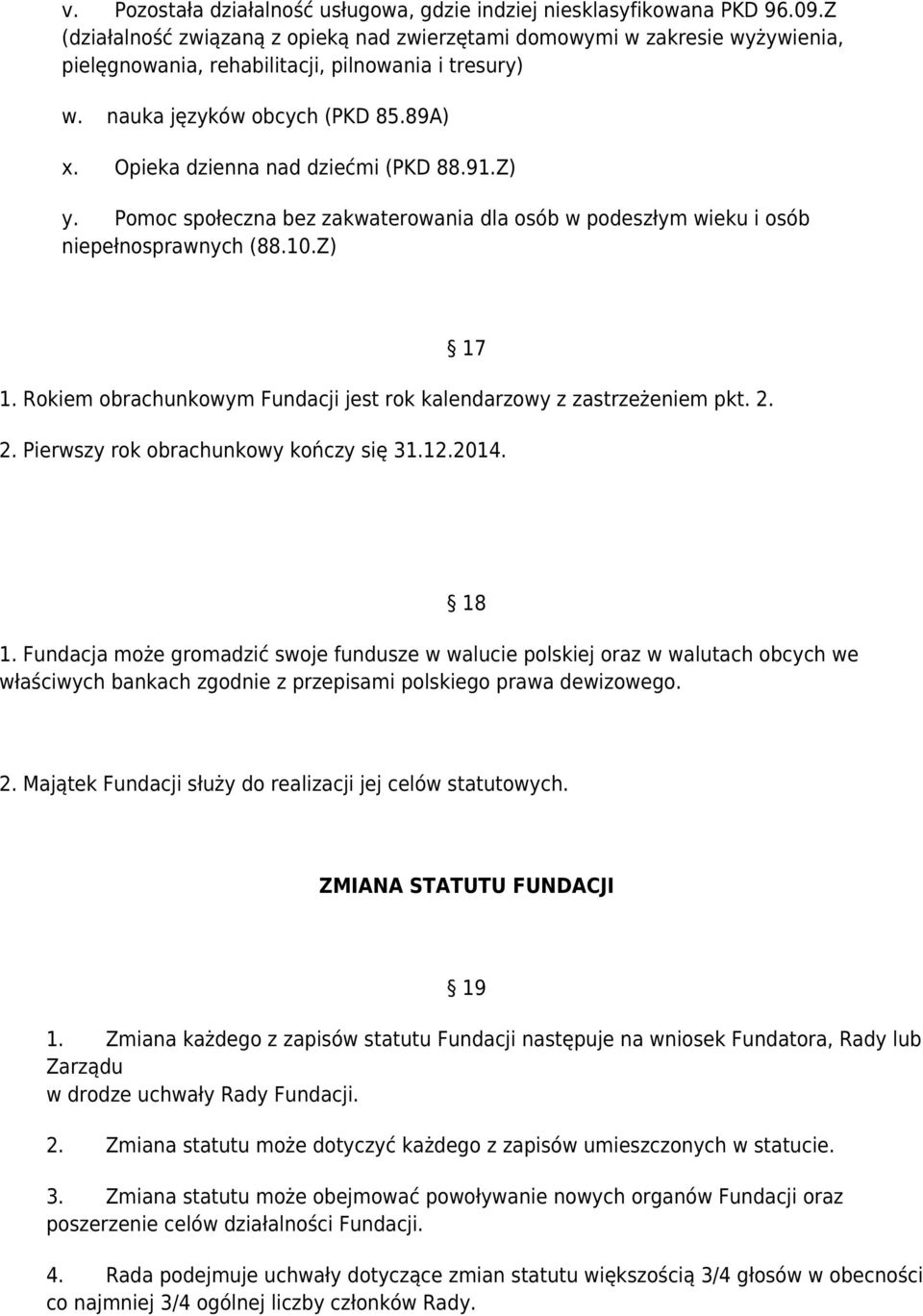 Opieka dzienna nad dziećmi (PKD 88.91.Z) y. Pomoc społeczna bez zakwaterowania dla osób w podeszłym wieku i osób niepełnosprawnych (88.10.Z) 17 1.