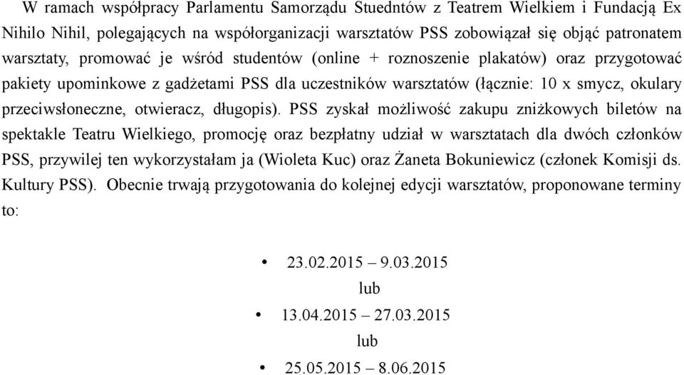 PSS zyskał możliwość zakupu zniżkowych biletów na spektakle Teatru Wielkiego, promocję oraz bezpłatny udział w warsztatach dla dwóch członków PSS, przywilej ten wykorzystałam ja (Wioleta Kuc) oraz