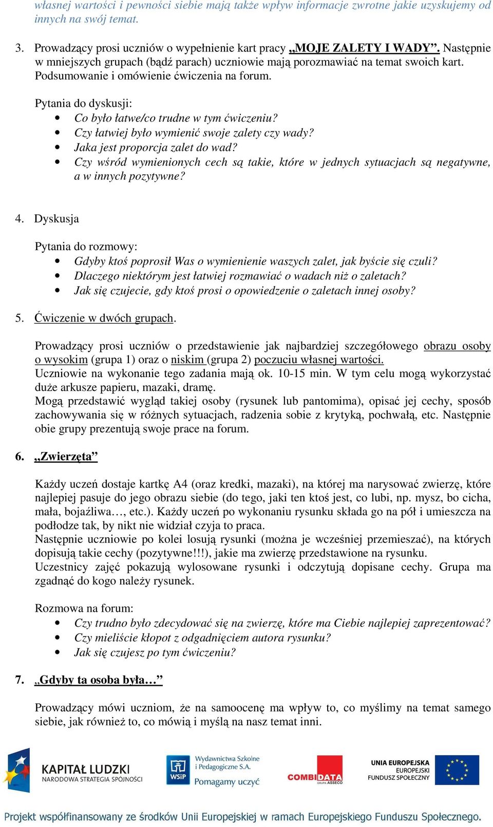 Czy łatwiej było wymienić swoje zalety czy wady? Jaka jest proporcja zalet do wad? Czy wśród wymienionych cech są takie, które w jednych sytuacjach są negatywne, a w innych pozytywne? 4.