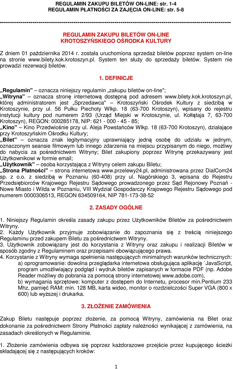 października 2014 r. została uruchomiona sprzedaż biletów poprzez system on-line na stronie www.bilety.kok.krotoszyn.pl. System ten służy do sprzedaży biletów. System nie prowadzi rezerwacji biletów.