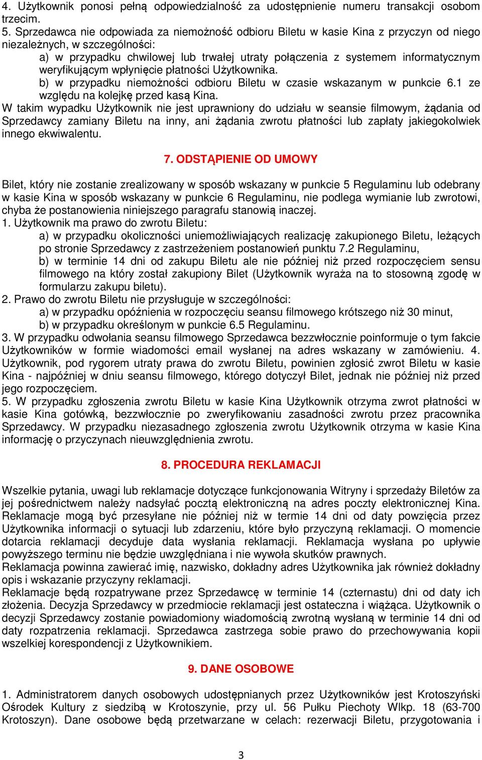 weryfikującym wpłynięcie płatności Użytkownika. b) w przypadku niemożności odbioru Biletu w czasie wskazanym w punkcie 6.1 ze względu na kolejkę przed kasą Kina.