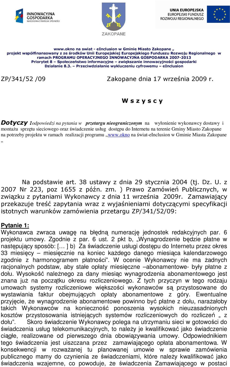 Miasto Zakopane na potrzeby projektu w ramach realizacji programu www.okno na świat-einclusion w Gminie Miasta Zakopane Na podstawie art. 38 ustawy z dnia 29 stycznia 2004 (tj. Dz. U.