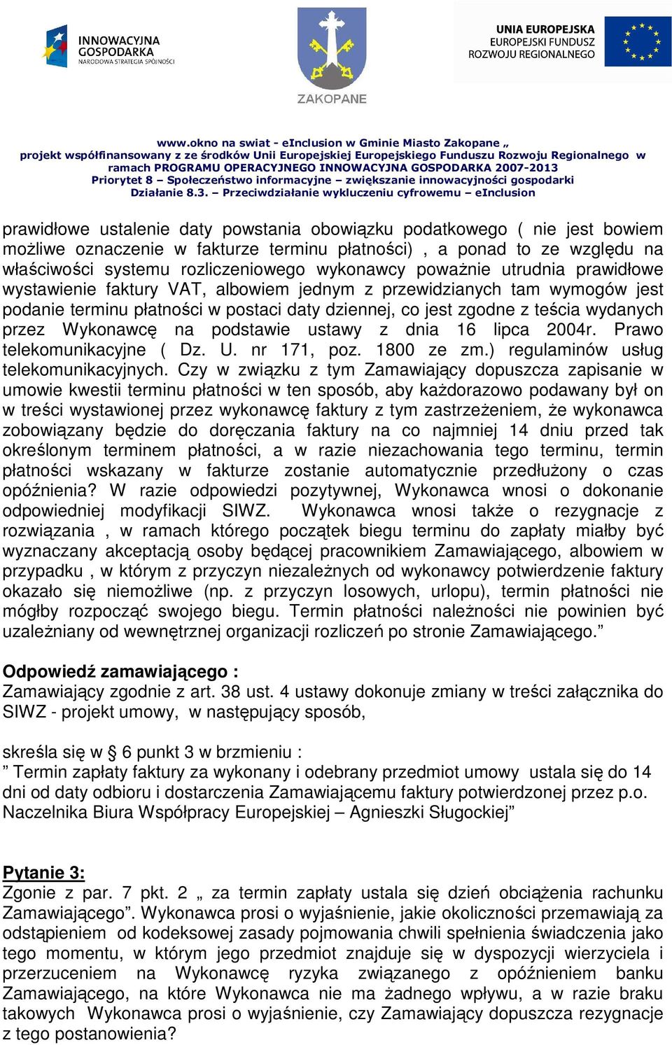 Wykonawcę na podstawie ustawy z dnia 16 lipca 2004r. Prawo telekomunikacyjne ( Dz. U. nr 171, poz. 1800 ze zm.) regulaminów usług telekomunikacyjnych.