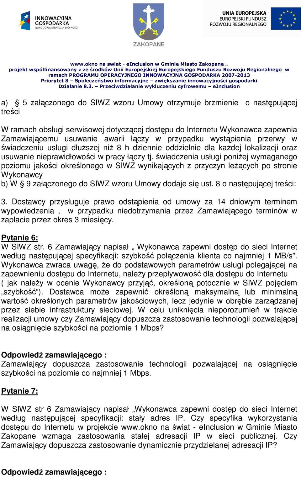 świadczenia usługi poniŝej wymaganego poziomu jakości określonego w SIWZ wynikających z przyczyn leŝących po stronie Wykonawcy b) W 9 załączonego do SIWZ wzoru Umowy dodaje się ust.