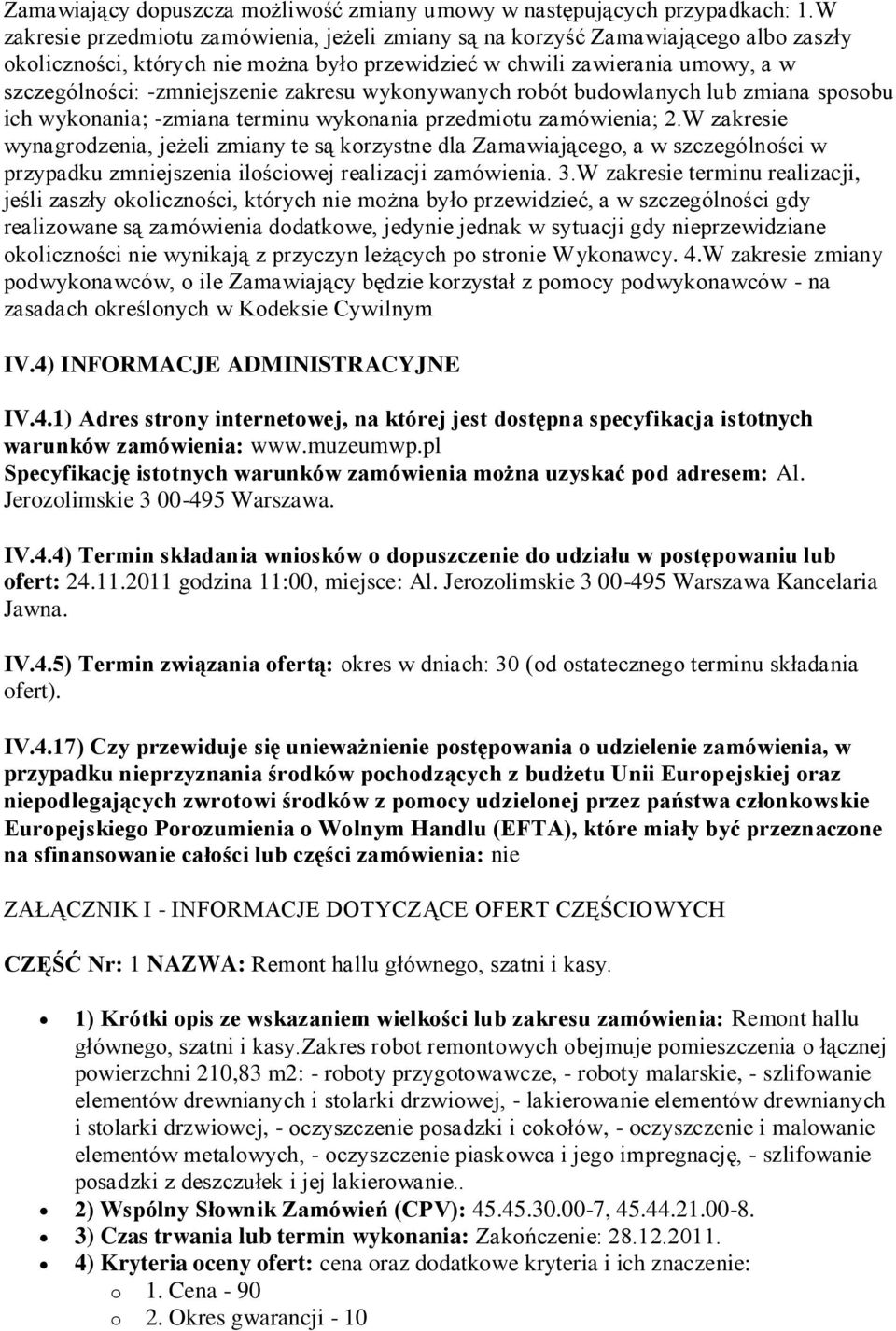 zakresu wykonywanych robót budowlanych lub zmiana sposobu ich wykonania; -zmiana terminu wykonania przedmiotu zamówienia; 2.