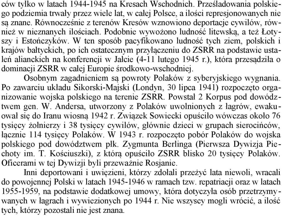 W ten sposób pacyfikowano ludność tych ziem, polskich i krajów bałtyckich, po ich ostatecznym przyłączeniu do ZSRR na podstawie ustaleń alianckich na konferencji w Jałcie (4-11 lutego 1945 r.