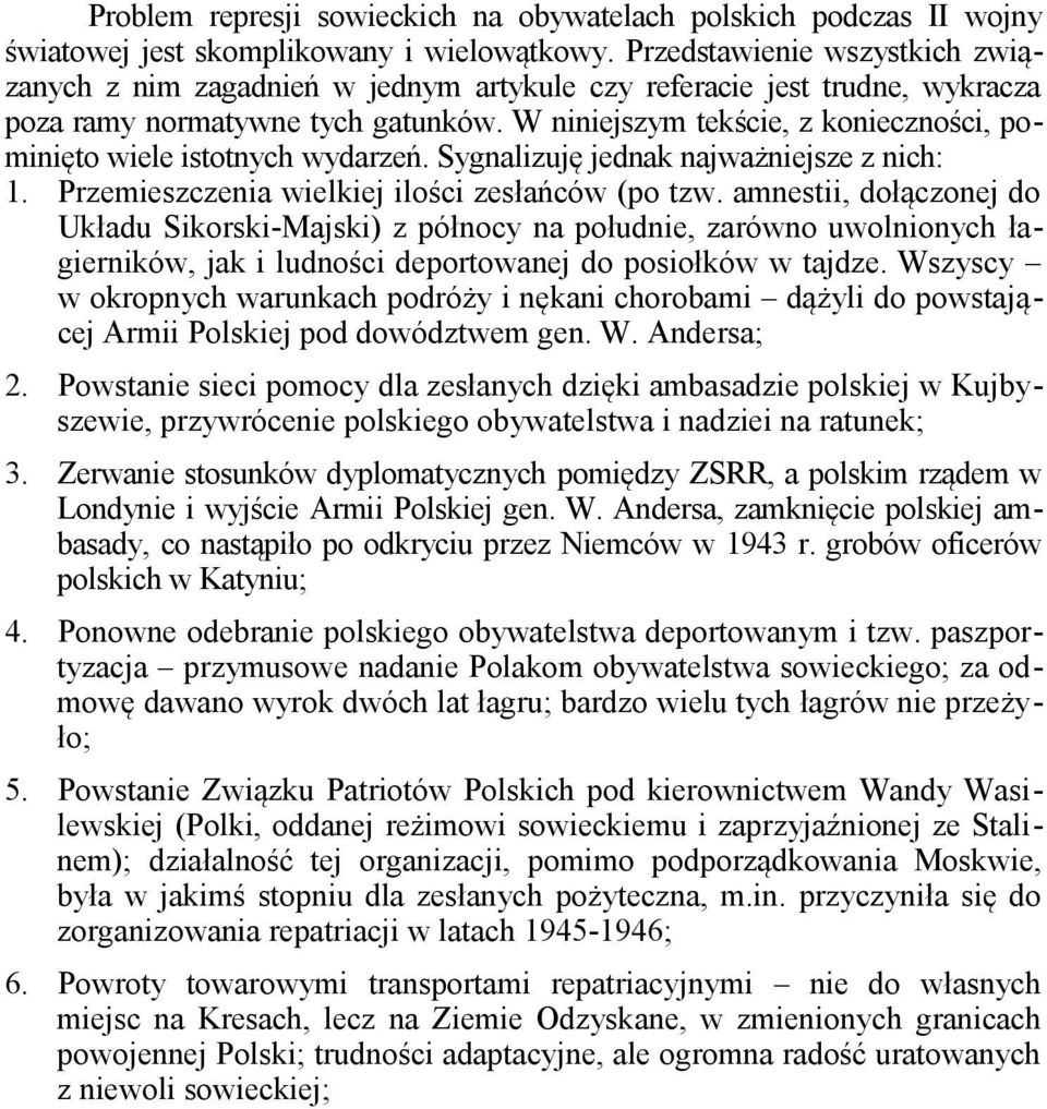 W niniejszym tekście, z konieczności, pominięto wiele istotnych wydarzeń. Sygnalizuję jednak najważniejsze z nich: 1. Przemieszczenia wielkiej ilości zesłańców (po tzw.