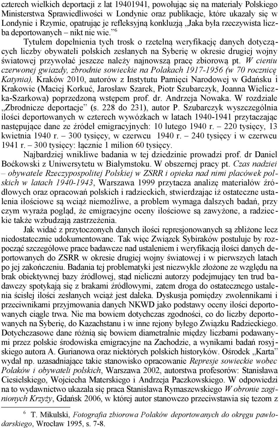 6 Tytułem dopełnienia tych trosk o rzetelną weryfikację danych dotyczących liczby obywateli polskich zesłanych na Syberię w okresie drugiej wojny światowej przywołać jeszcze należy najnowszą pracę