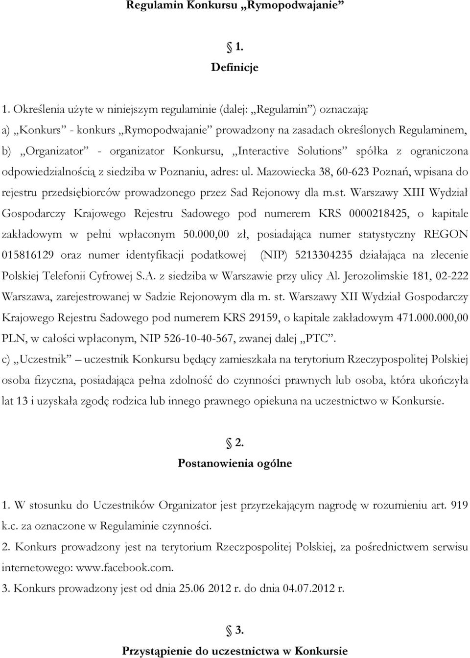 Interactive Solutions spółka z ograniczona odpowiedzialnością z siedziba w Poznaniu, adres: ul. Mazowiecka 38, 60-623 Poznań, wpisana do rejestru przedsiębiorców prowadzonego przez Sad Rejonowy dla m.