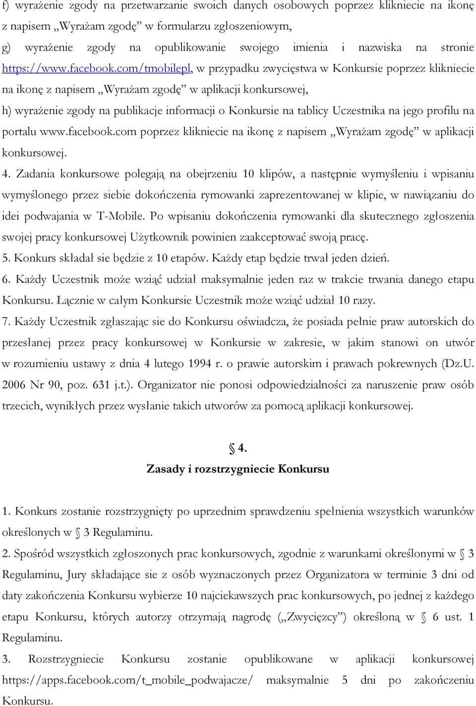 com/tmobilepl, w przypadku zwycięstwa w Konkursie poprzez klikniecie na ikonę z napisem Wyrażam zgodę w aplikacji konkursowej, h) wyrażenie zgody na publikacje informacji o Konkursie na tablicy