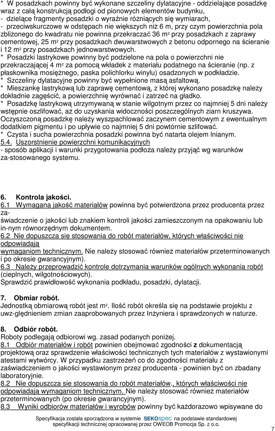 przy posadzkach dwuwarstwowych z betonu odpornego na ścieranie i 12 m 2 przy posadzkach jednowarstwowych.