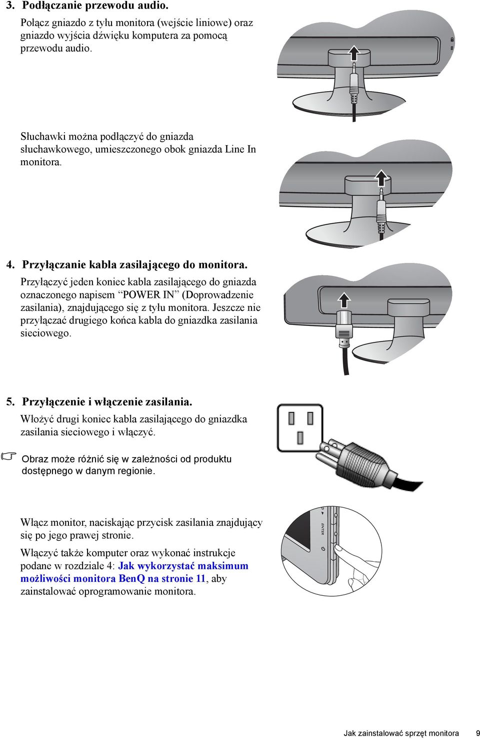 Przyłączyć jeden koniec kabla zasilającego do gniazda oznaczonego napisem POWER IN (Doprowadzenie zasilania), znajdującego się z tyłu monitora.