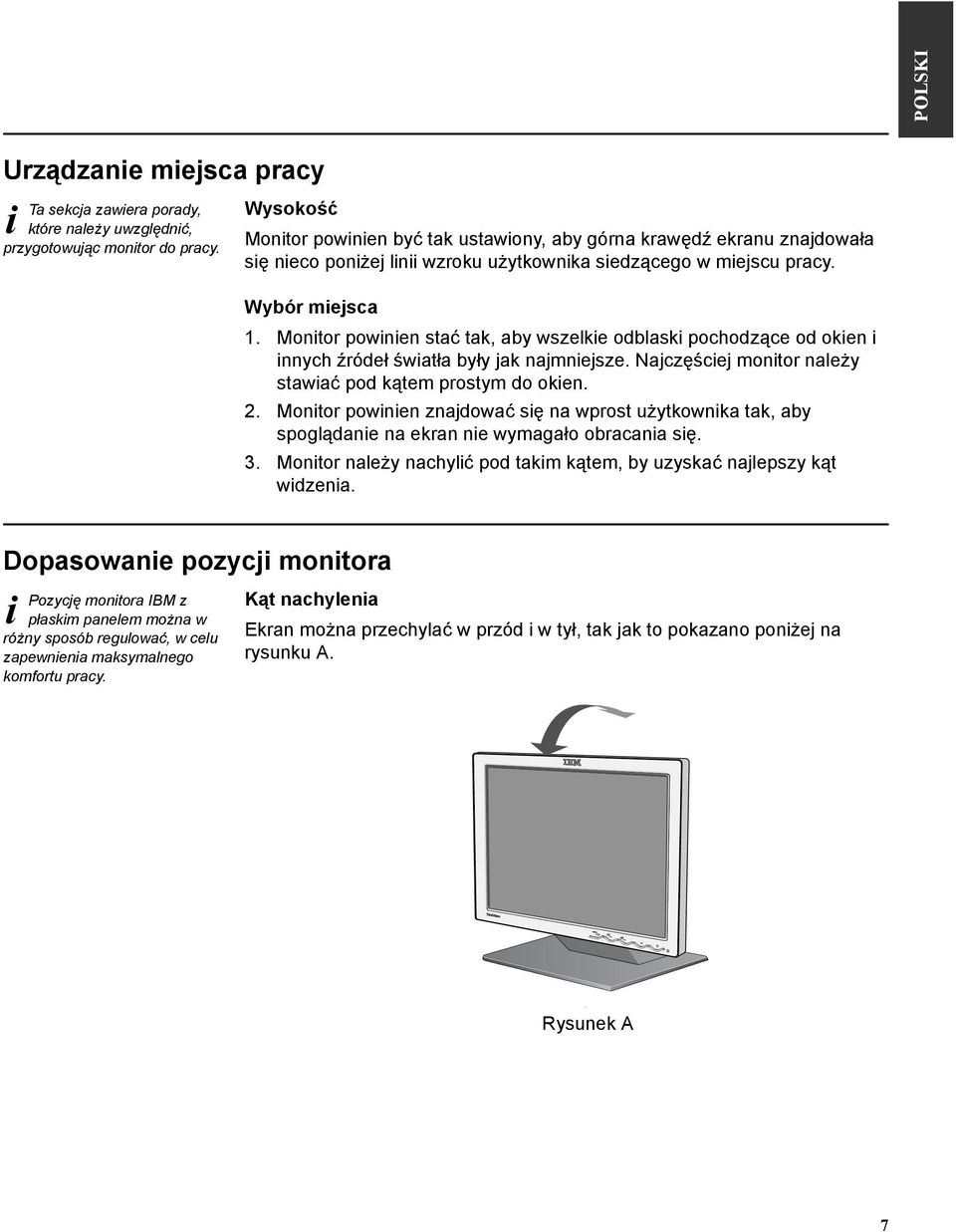 Montor pownen stać tak, aby wszelke odblask pochodzące od oken nnych źródeł śwatła były jak najmnejsze. Najczęścej montor należy stawać pod kątem prostym do oken. 2.