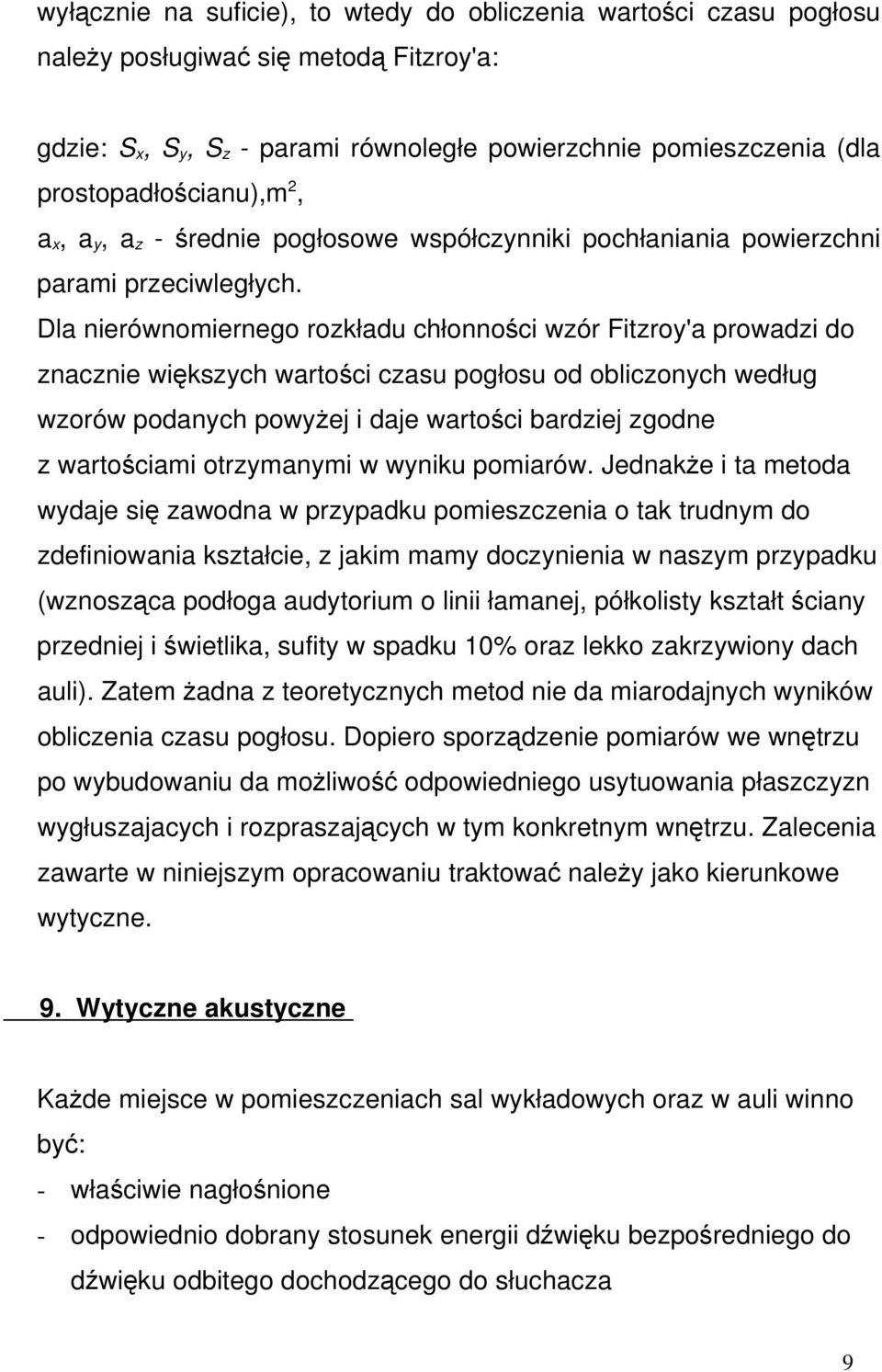 Dla nierównomiernego rozkładu chłonności wzór Fitzroy'a prowadzi do znacznie większych wartości czasu pogłosu od obliczonych według wzorów podanych powyżej i daje wartości bardziej zgodne z