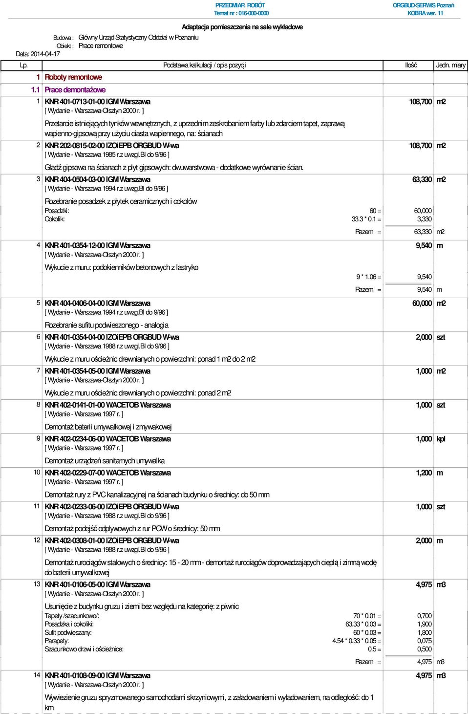 ciasta wapiennego, na: ścianach 2 KNR 202-0815-02-00 IZOiEPB ORGBUD W-wa 108,700 m2 Gładź gipsowa na ścianach z płyt gipsowych: dwuwarstwowa - dodatkowe wyrównanie ścian.