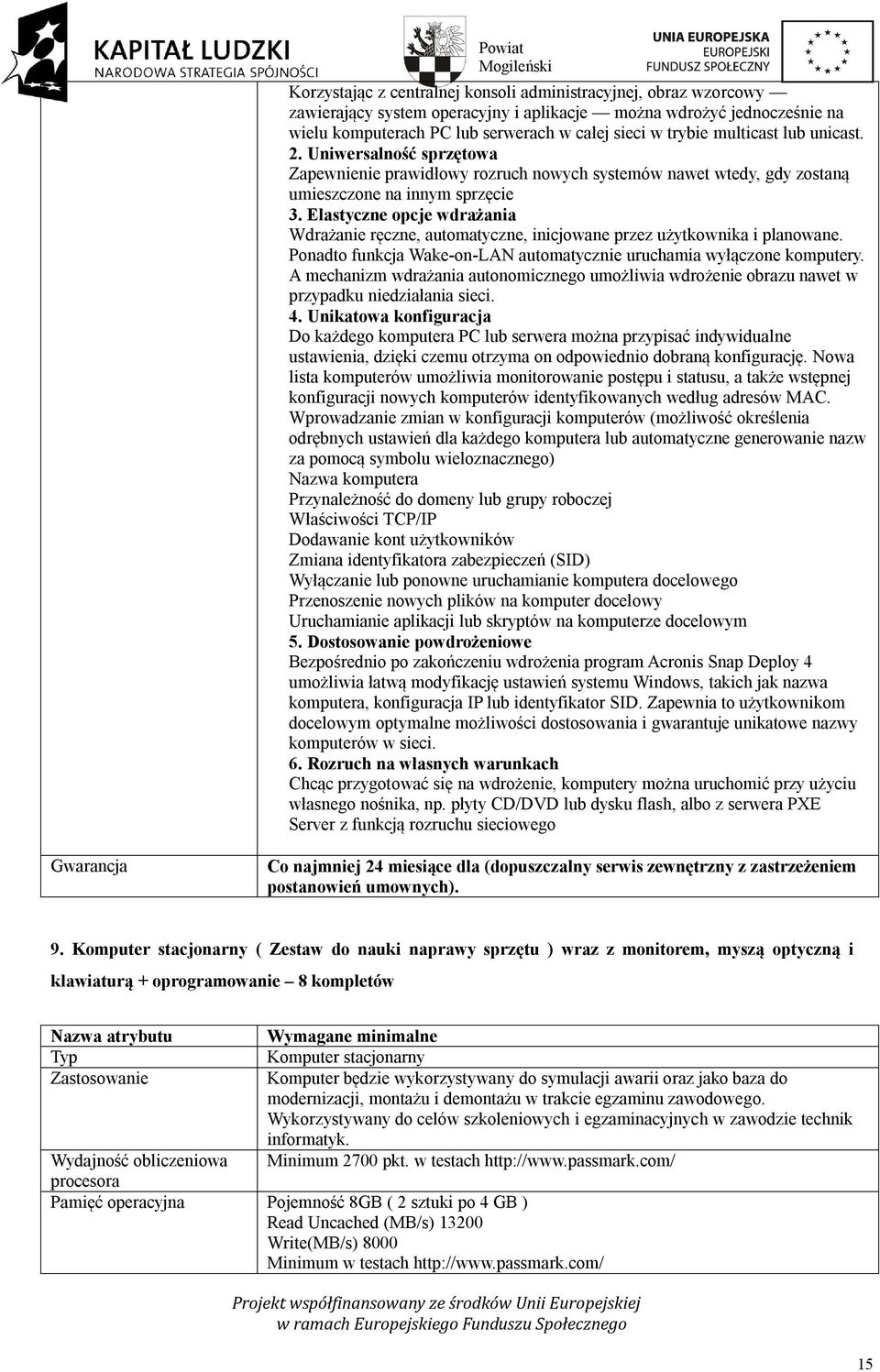 Elastyczne opcje wdrażania Wdrażanie ręczne, automatyczne, inicjowane przez użytkownika i planowane. Ponadto funkcja Wake-on-LAN automatycznie uruchamia wyłączone komputery.