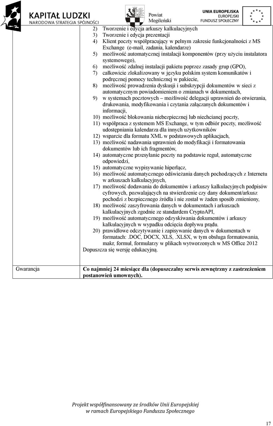 system komunikatów i podręcznej pomocy technicznej w pakiecie, 8) możliwość prowadzenia dyskusji i subskrypcji dokumentów w sieci z automatycznym powiadomieniem o zmianach w dokumentach, 9) w