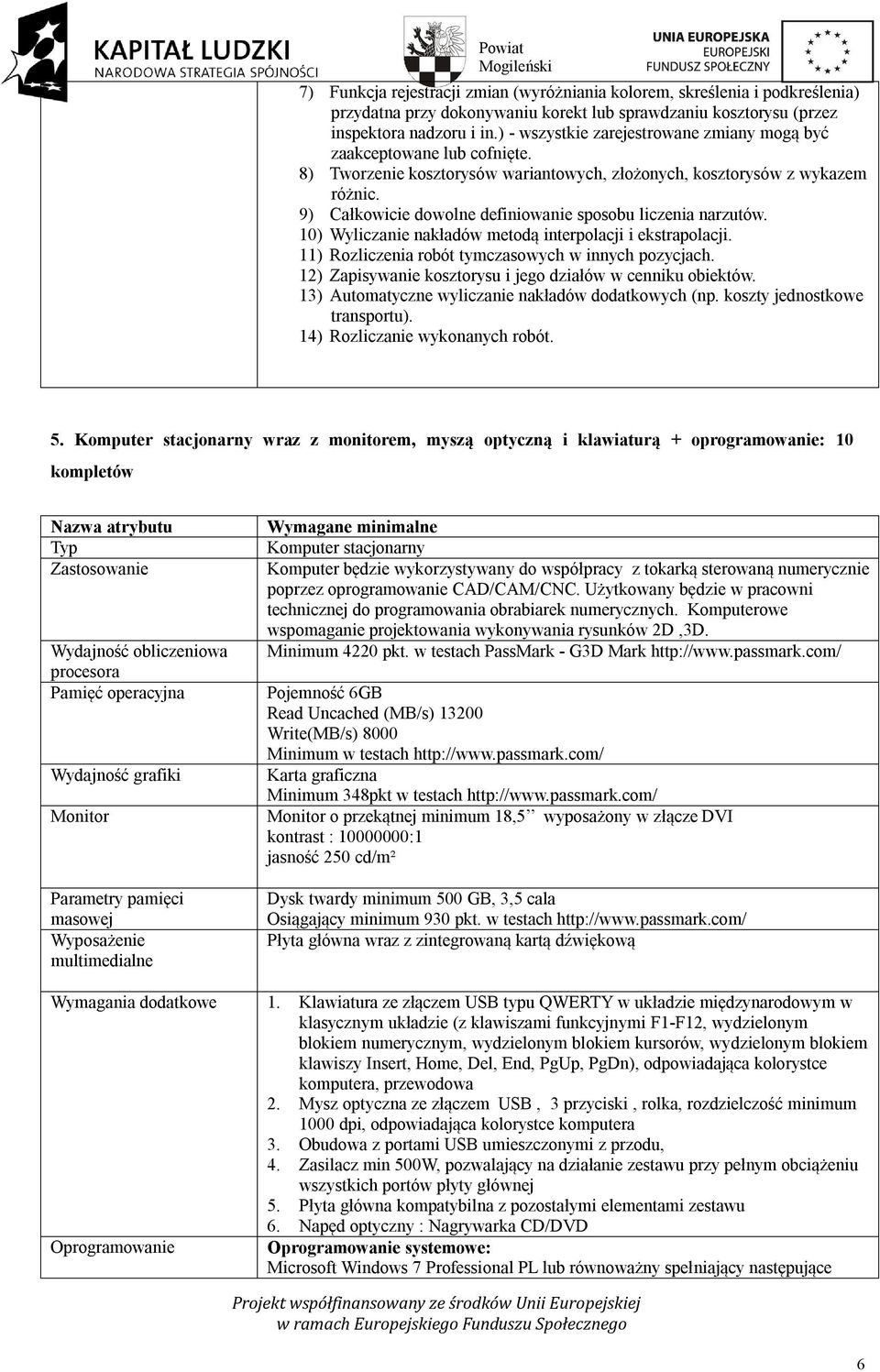 9) Całkowicie dowolne definiowanie sposobu liczenia narzutów. 10) Wyliczanie nakładów metodą interpolacji i ekstrapolacji. 11) Rozliczenia robót tymczasowych w innych pozycjach.