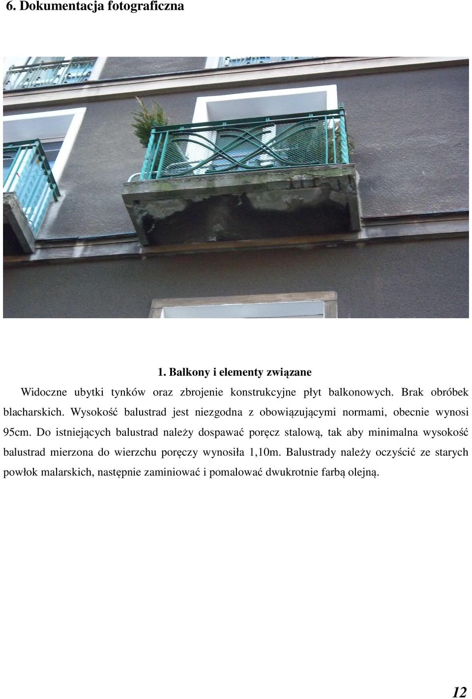 Wysokość balustrad jest niezgodna z obowiązującymi normami, obecnie wynosi 95cm.