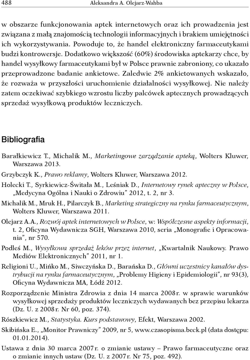 Powoduje to, że handel elektroniczny farmaceutykami budzi kontrowersje.