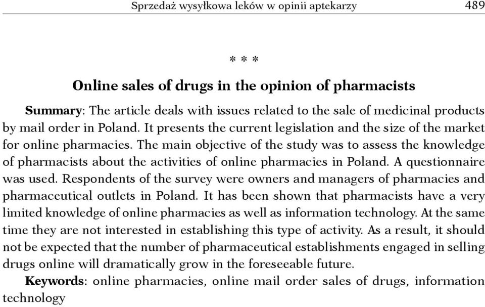 The main objective of the study was to assess the knowledge of pharmacists about the activities of online pharmacies in Poland. A questionnaire was used.