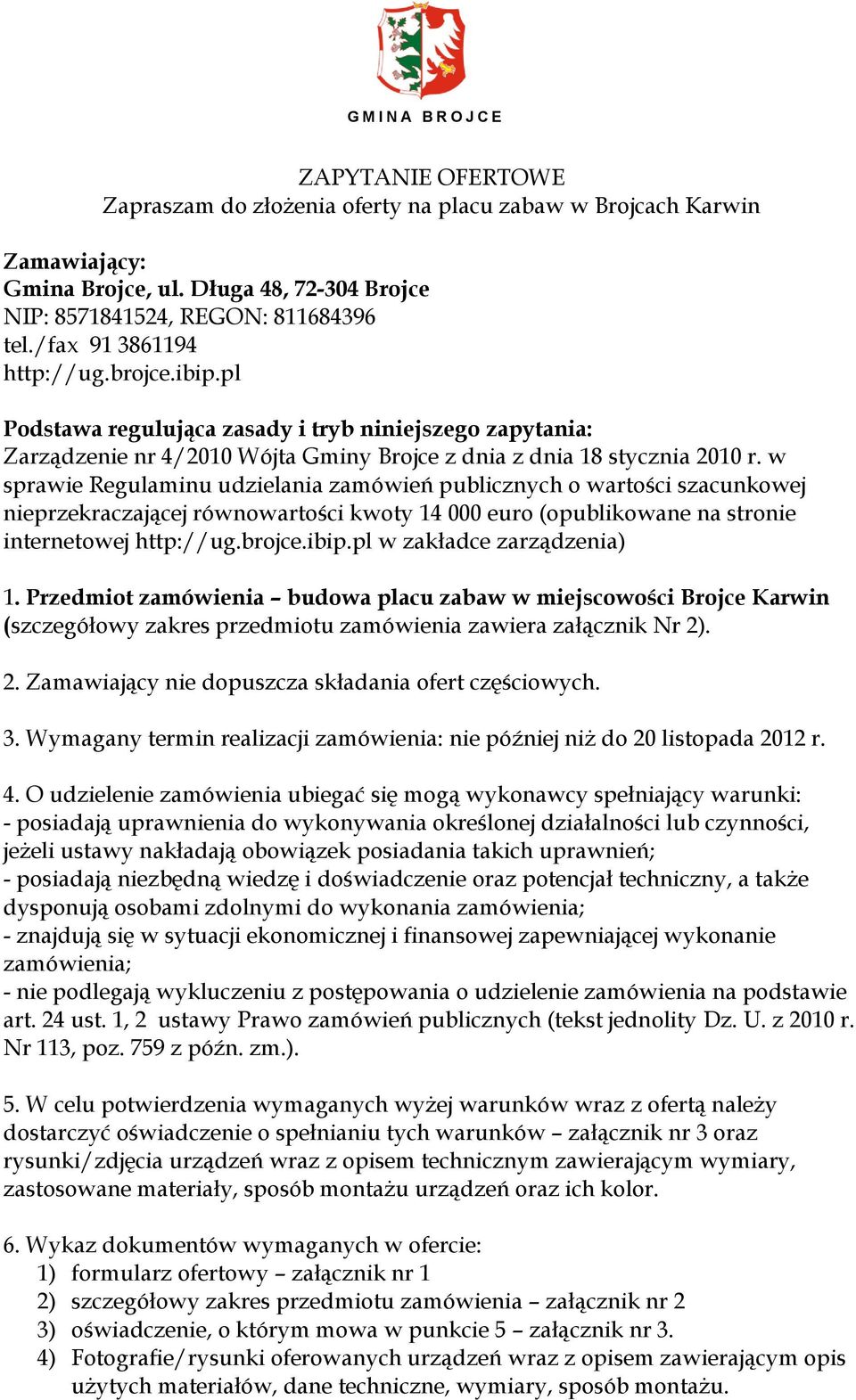 w sprawie Regulaminu udzielania zamówień publicznych o wartości szacunkowej nieprzekraczającej równowartości kwoty 14 000 euro (opublikowane na stronie internetowej http://ug.brojce.ibip.