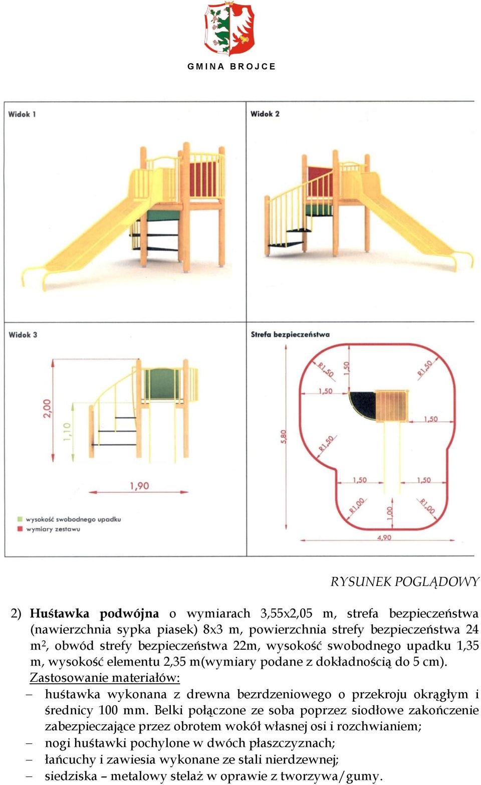 Zastosowanie materiałów: huśtawka wykonana z drewna bezrdzeniowego o przekroju okrągłym i średnicy 100 mm.