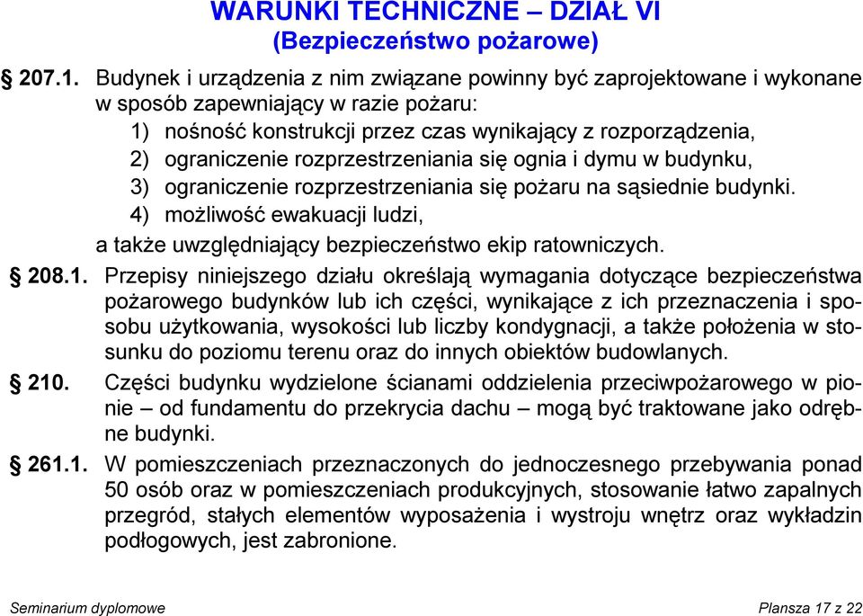 rozprzestrzeniania się ognia i dymu w budynku, 3) ograniczenie rozprzestrzeniania się pożaru na sąsiednie budynki.