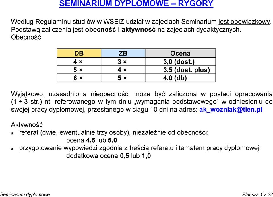 referowanego w tym dniu wymagania podstawowego w odniesieniu do swojej pracy dyplomowej, przesłanego w ciągu 10 dni na adres: ak_wozniak@tlen.