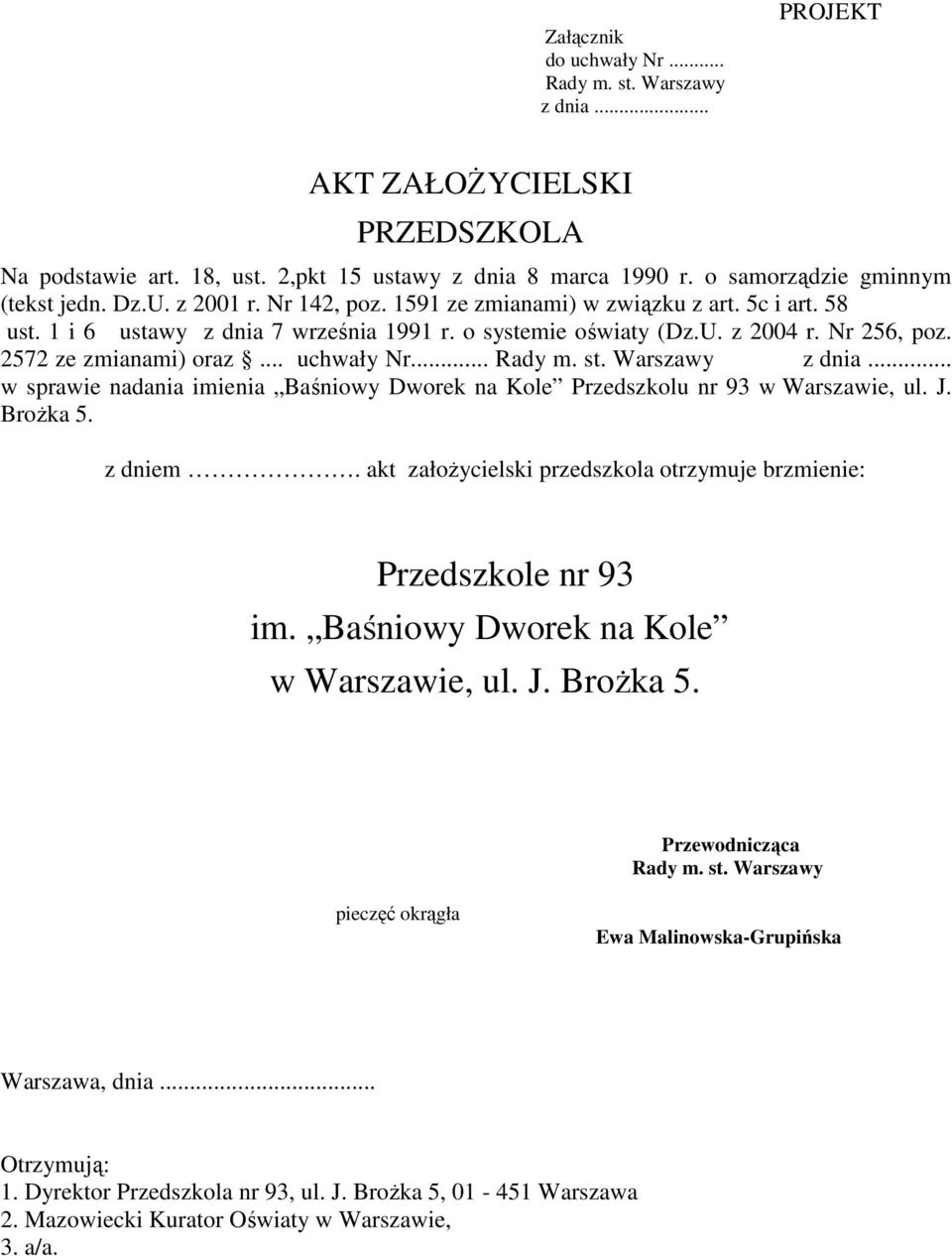 .. uchwały Nr... Rady m. st. Warszawy z dnia... w sprawie nadania imienia Baśniowy Dworek na Kole Przedszkolu nr 93 w Warszawie, ul. J. BroŜka 5. z dniem.