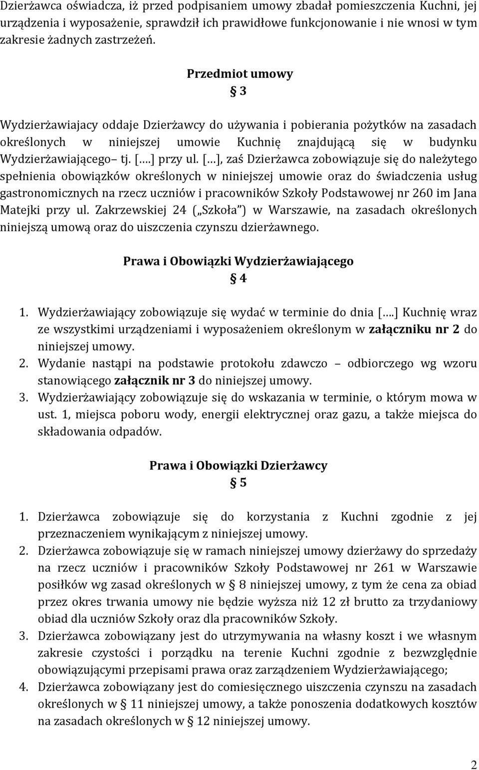 [ ], zaś Dzierżawca zobowiązuje się do należytego spełnienia obowiązków określonych w niniejszej umowie oraz do świadczenia usług gastronomicznych na rzecz uczniów i pracowników Szkoły Podstawowej nr