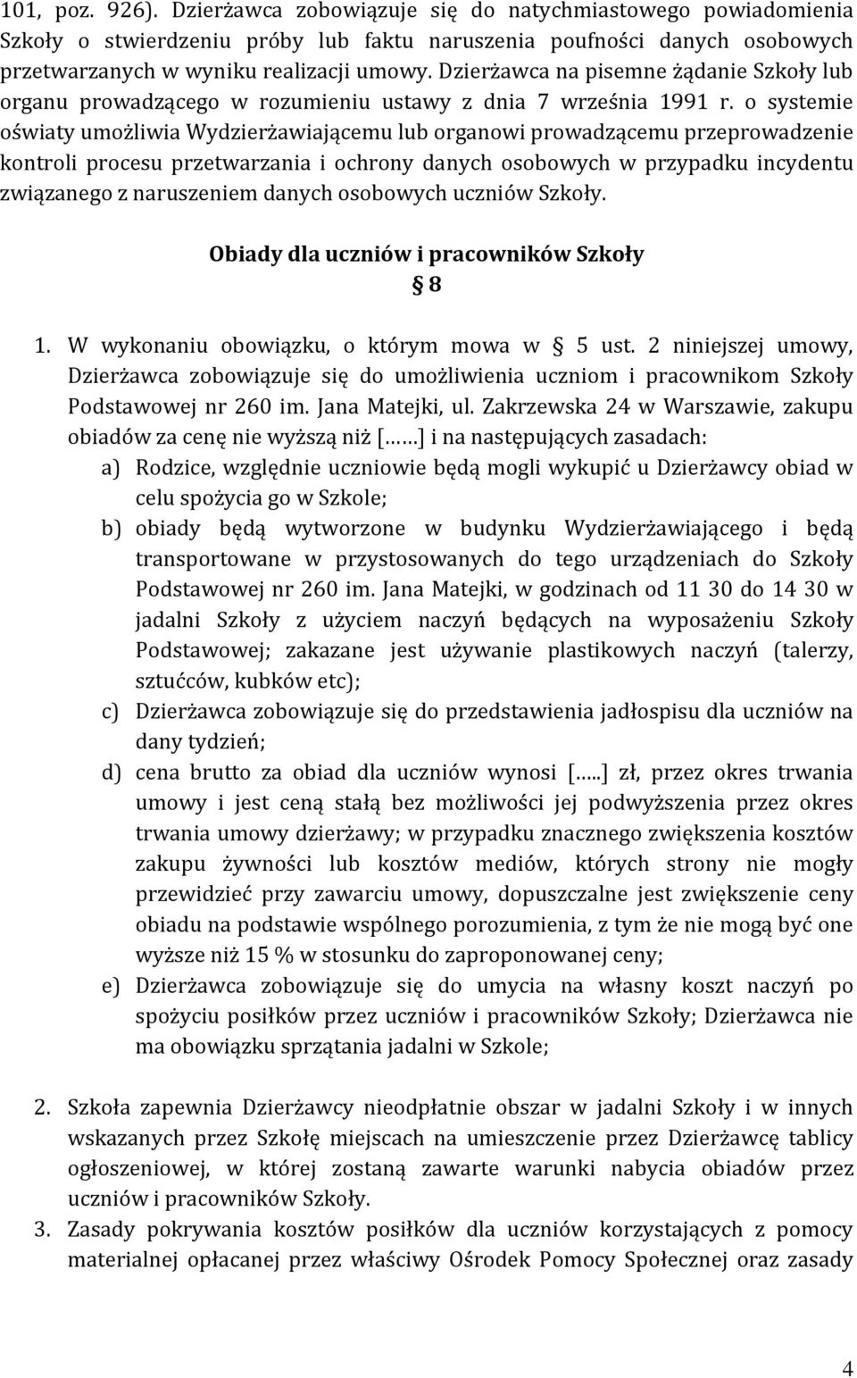 o systemie oświaty umożliwia Wydzierżawiającemu lub organowi prowadzącemu przeprowadzenie kontroli procesu przetwarzania i ochrony danych osobowych w przypadku incydentu związanego z naruszeniem