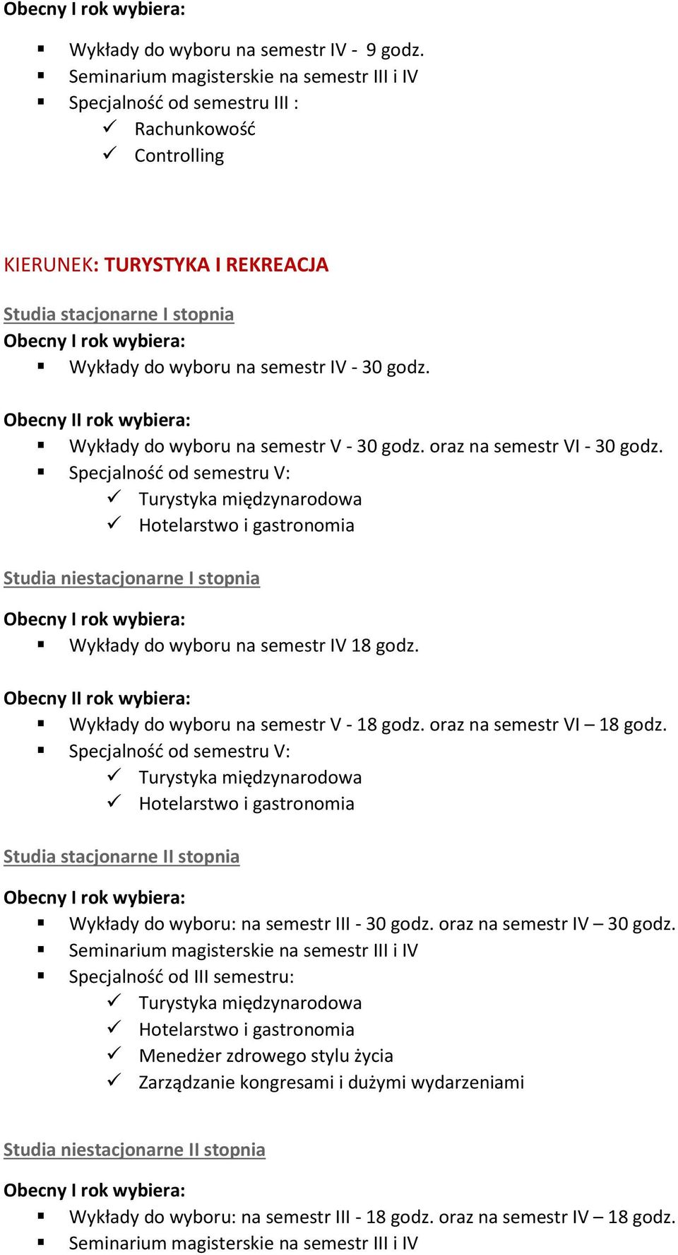 Wykłady do wyboru na semestr V - 30 godz. oraz na semestr VI - 30 godz. Wykłady do wyboru na semestr IV 18 godz.