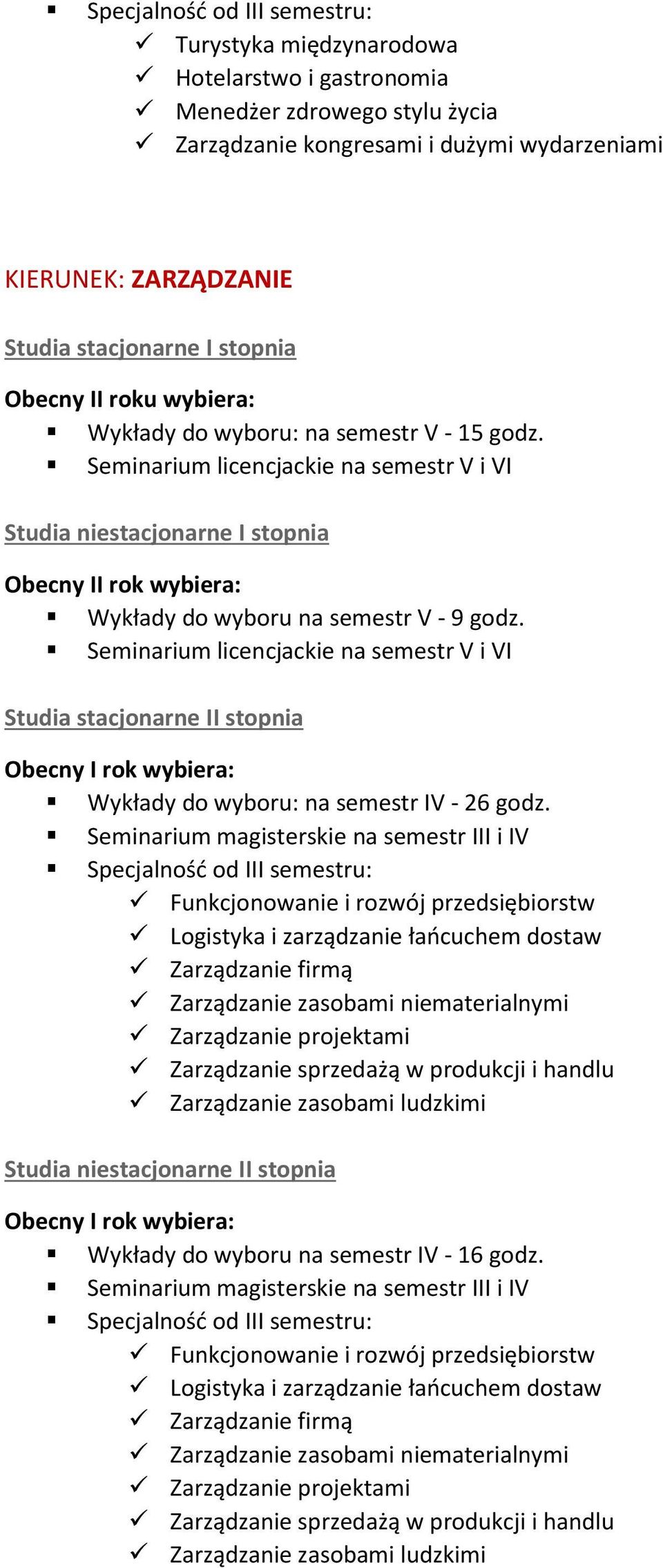 Funkcjonowanie i rozwój przedsiębiorstw Logistyka i zarządzanie łańcuchem dostaw Zarządzanie firmą Zarządzanie zasobami niematerialnymi Zarządzanie projektami Zarządzanie sprzedażą w