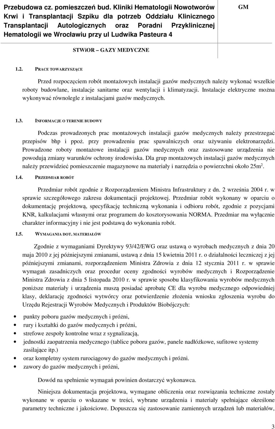 INFORMACJE O TERENIE BUDOWY Podczas prowadzonych prac montażowych instalacji gazów medycznych należy przestrzegać przepisów bhp i ppoż.