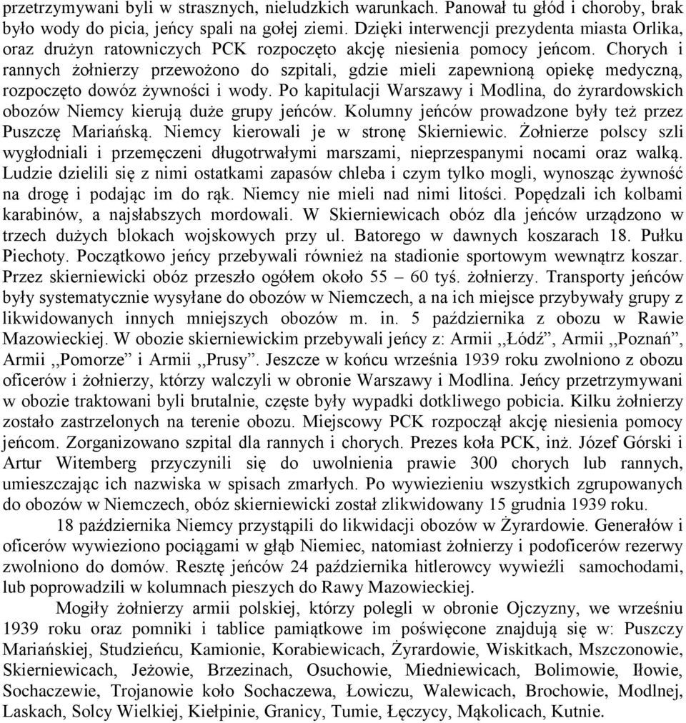 Chorych i rannych żołnierzy przewożono do szpitali, gdzie mieli zapewnioną opiekę medyczną, rozpoczęto dowóz żywności i wody.