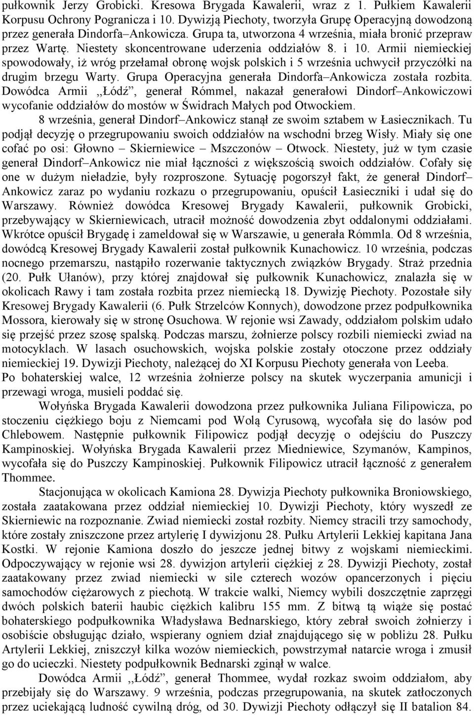 Niestety skoncentrowane uderzenia oddziałów 8. i 10. Armii niemieckiej spowodowały, iż wróg przełamał obronę wojsk polskich i 5 września uchwycił przyczółki na drugim brzegu Warty.