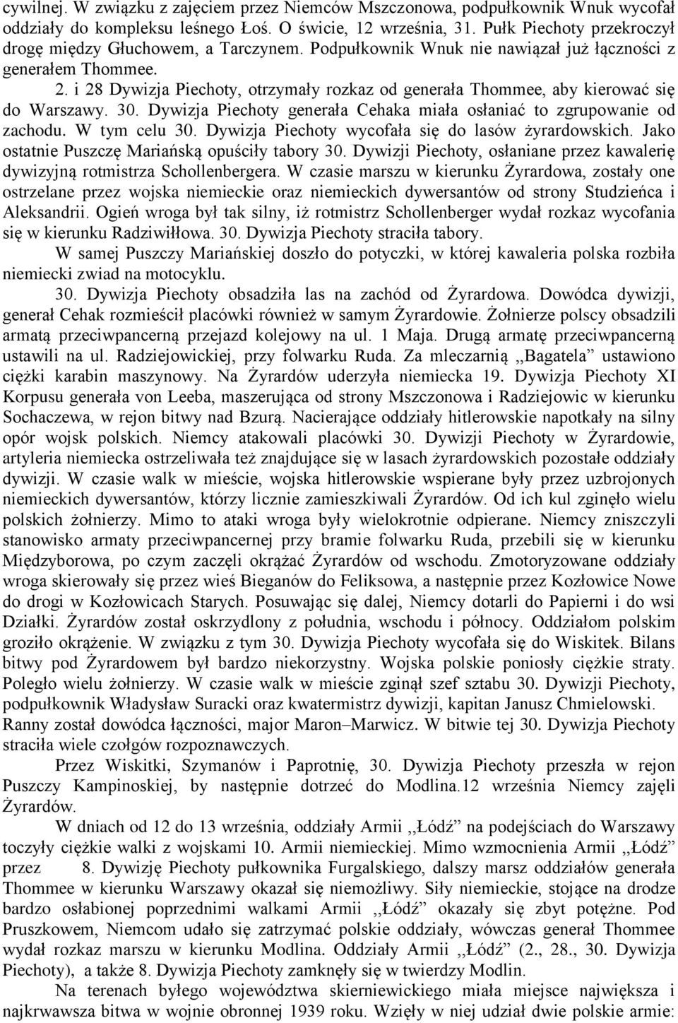 i 28 Dywizja Piechoty, otrzymały rozkaz od generała Thommee, aby kierować się do Warszawy. 30. Dywizja Piechoty generała Cehaka miała osłaniać to zgrupowanie od zachodu. W tym celu 30.