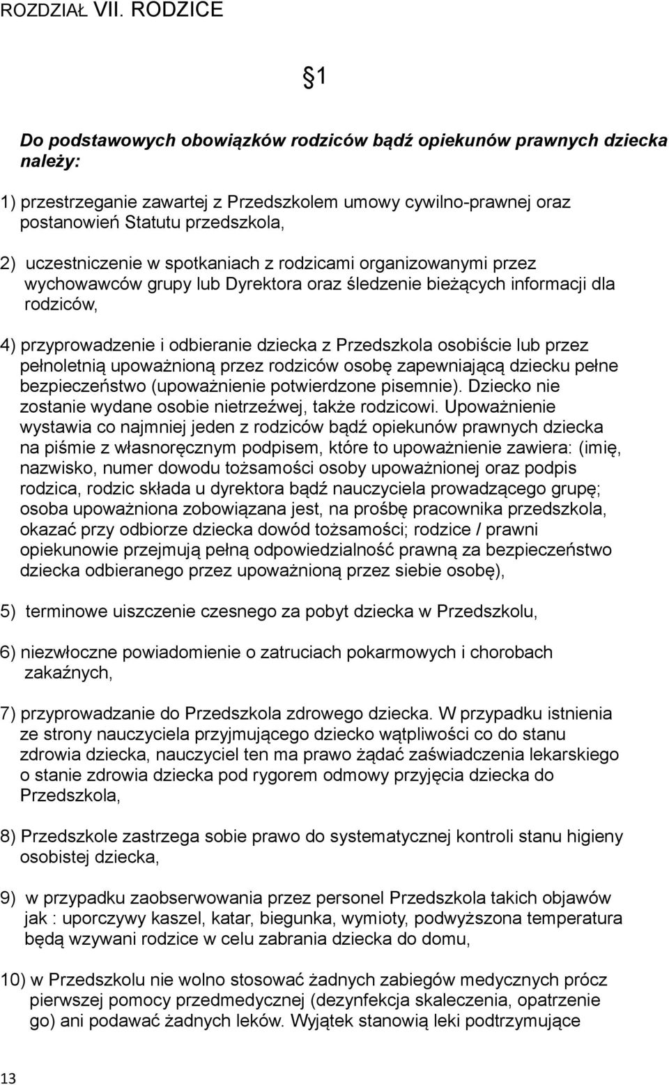 uczestniczenie w spotkaniach z rodzicami organizowanymi przez wychowawców grupy lub Dyrektora oraz śledzenie bieżących informacji dla rodziców, 4) przyprowadzenie i odbieranie dziecka z Przedszkola