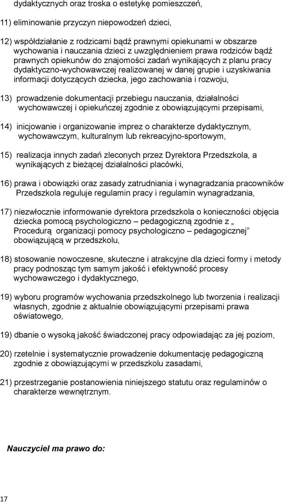 jego zachowania i rozwoju, 13) prowadzenie dokumentacji przebiegu nauczania, działalności wychowawczej i opiekuńczej zgodnie z obowiązującymi przepisami, 14) inicjowanie i organizowanie imprez o