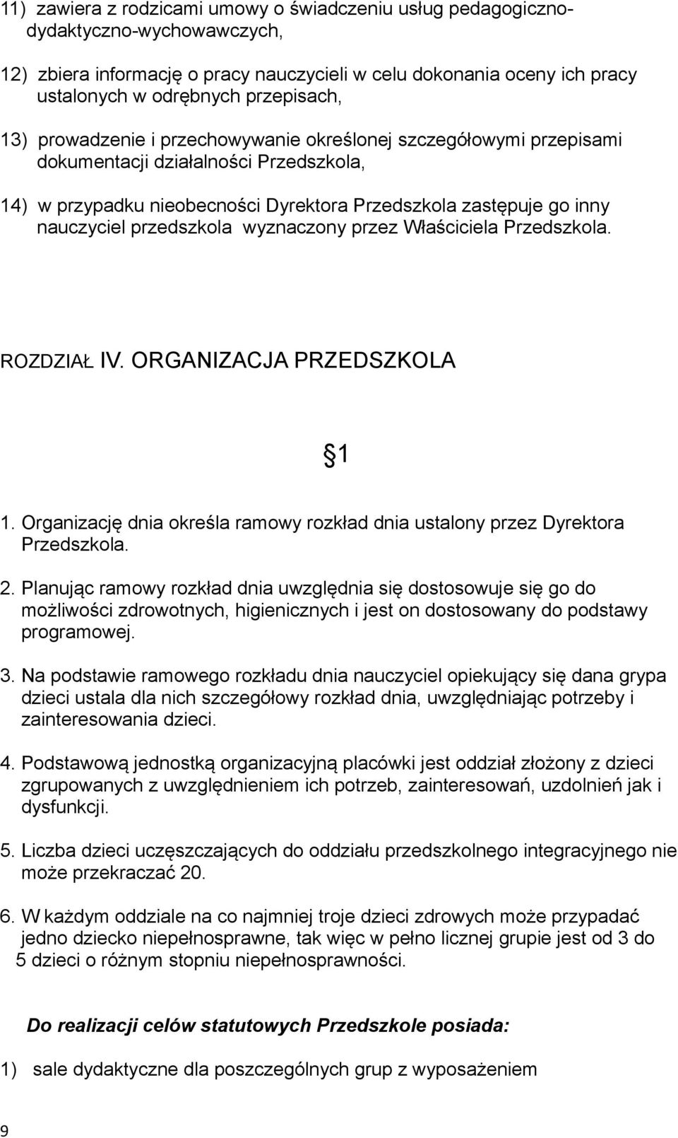 wyznaczony przez Właściciela Przedszkola. ROZDZIAŁ IV. ORGANIZACJA PRZEDSZKOLA 1 1. Organizację dnia określa ramowy rozkład dnia ustalony przez Dyrektora Przedszkola. 2.