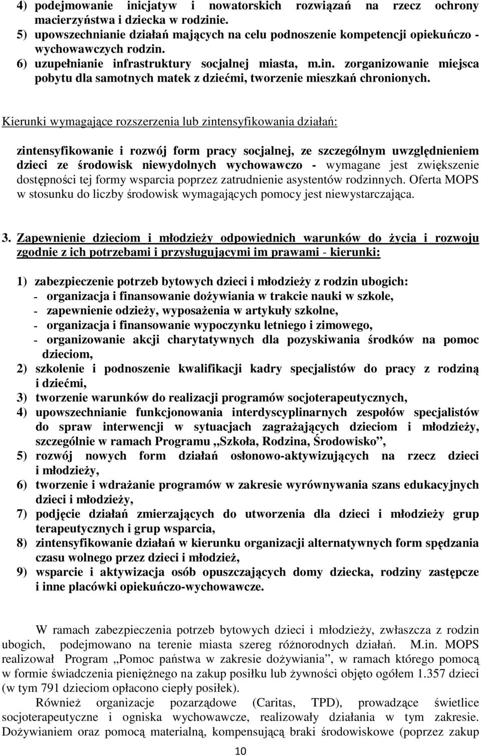 Kierunki wymagające rozszerzenia lub zintensyfikowania działań: zintensyfikowanie i rozwój form pracy socjalnej, ze szczególnym uwzględnieniem dzieci ze środowisk niewydolnych wychowawczo - wymagane