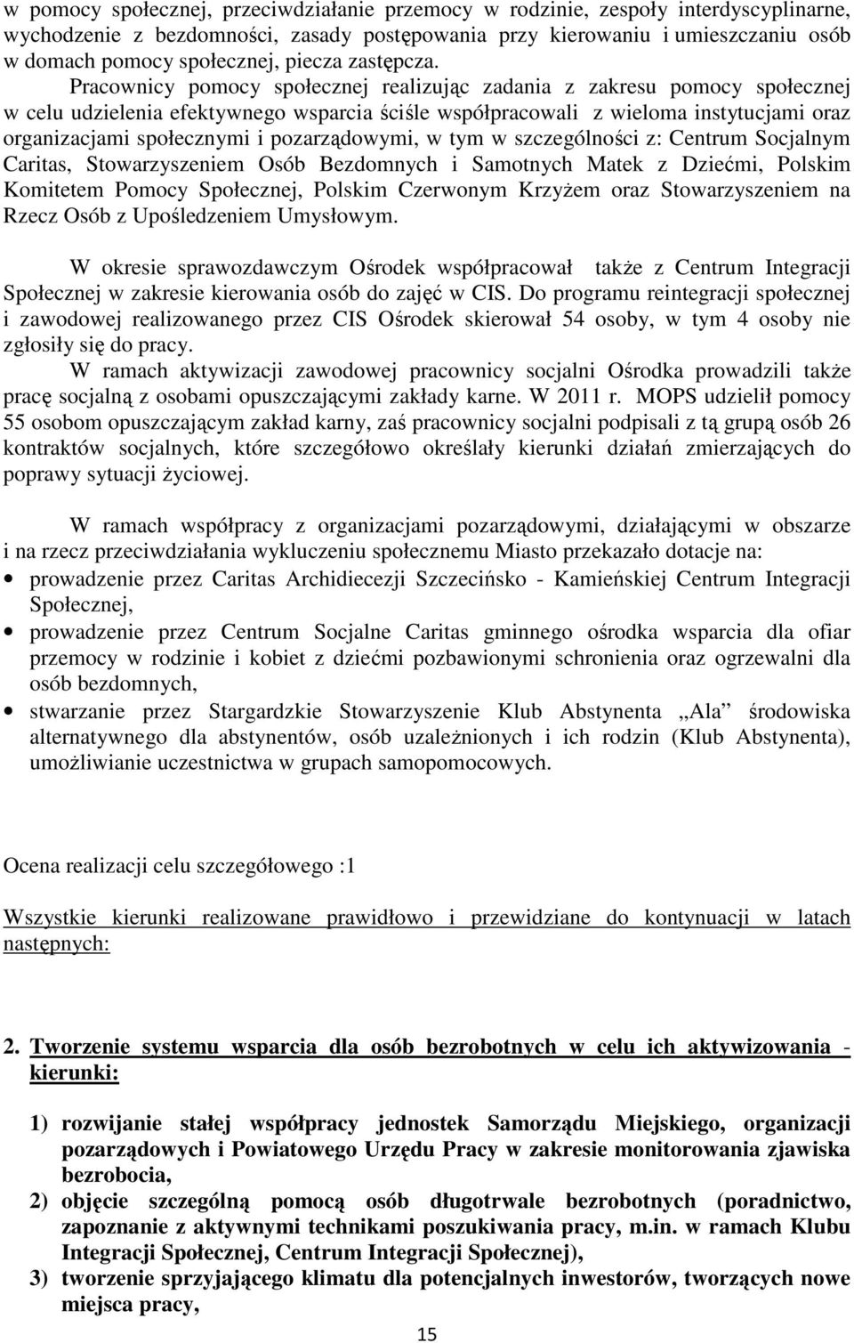 Pracownicy pomocy społecznej realizując zadania z zakresu pomocy społecznej w celu udzielenia efektywnego wsparcia ściśle współpracowali z wieloma instytucjami oraz organizacjami społecznymi i