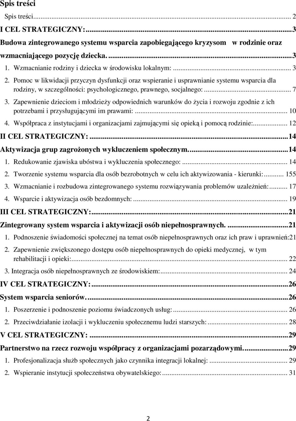 Pomoc w likwidacji przyczyn dysfunkcji oraz wspieranie i usprawnianie systemu wsparcia dla rodziny, w szczególności: psychologicznego, prawnego, socjalnego:... 7 3.