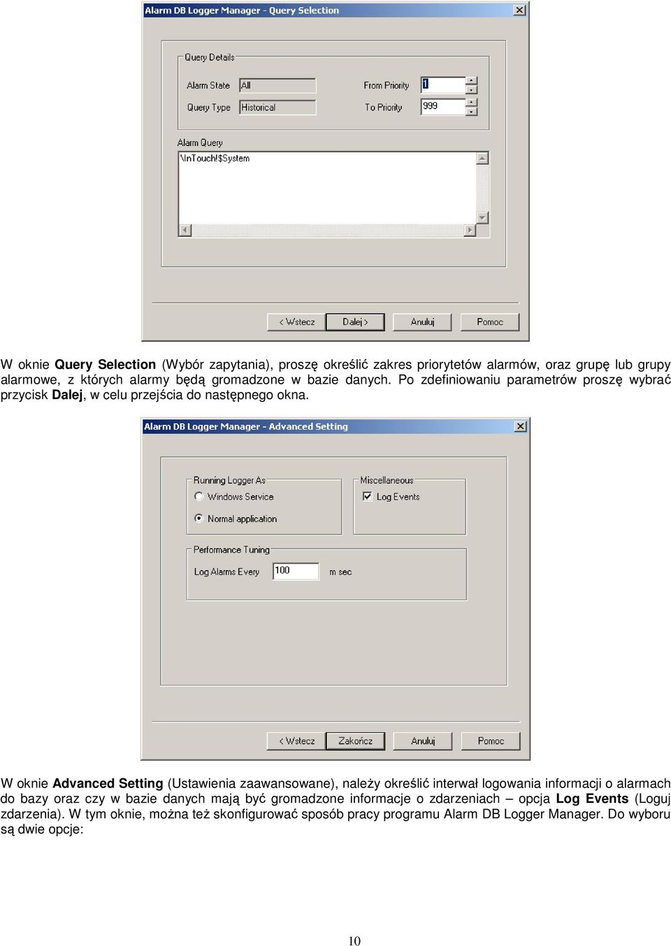 W oknie Advanced Setting (Ustawienia zaawansowane), naleŝy określić interwał logowania informacji o alarmach do bazy oraz czy w bazie danych mają