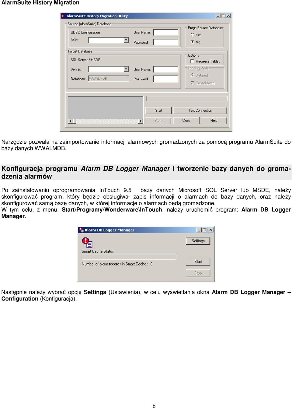 5 i bazy danych Microsoft SQL Server lub MSDE, naleŝy skonfigurować program, który będzie obsługiwał zapis informacji o alarmach do bazy danych, oraz naleŝy skonfigurować samą bazę danych, w