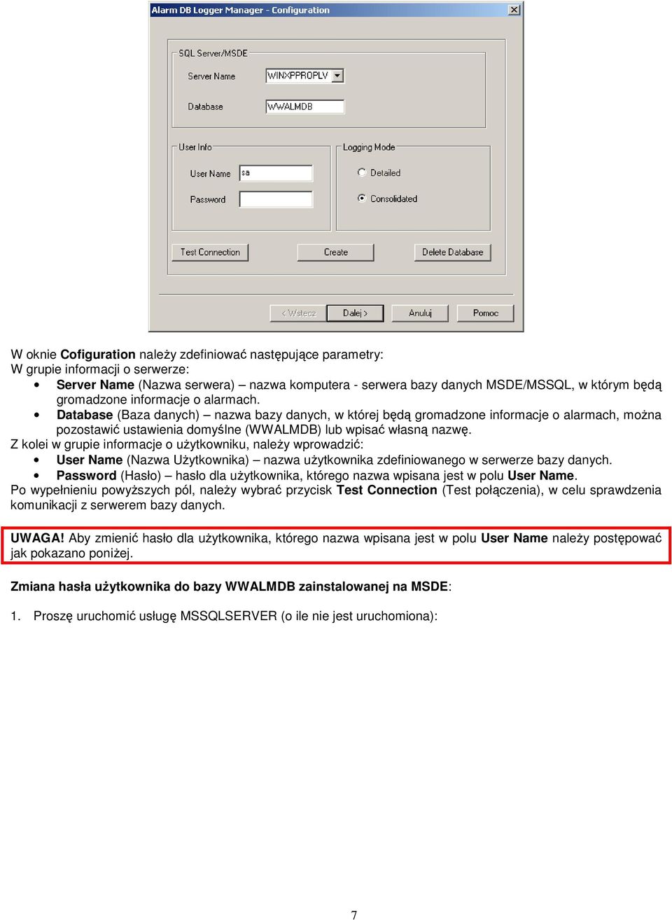 Z kolei w grupie informacje o uŝytkowniku, naleŝy wprowadzić: User Name (Nazwa UŜytkownika) nazwa uŝytkownika zdefiniowanego w serwerze bazy danych.