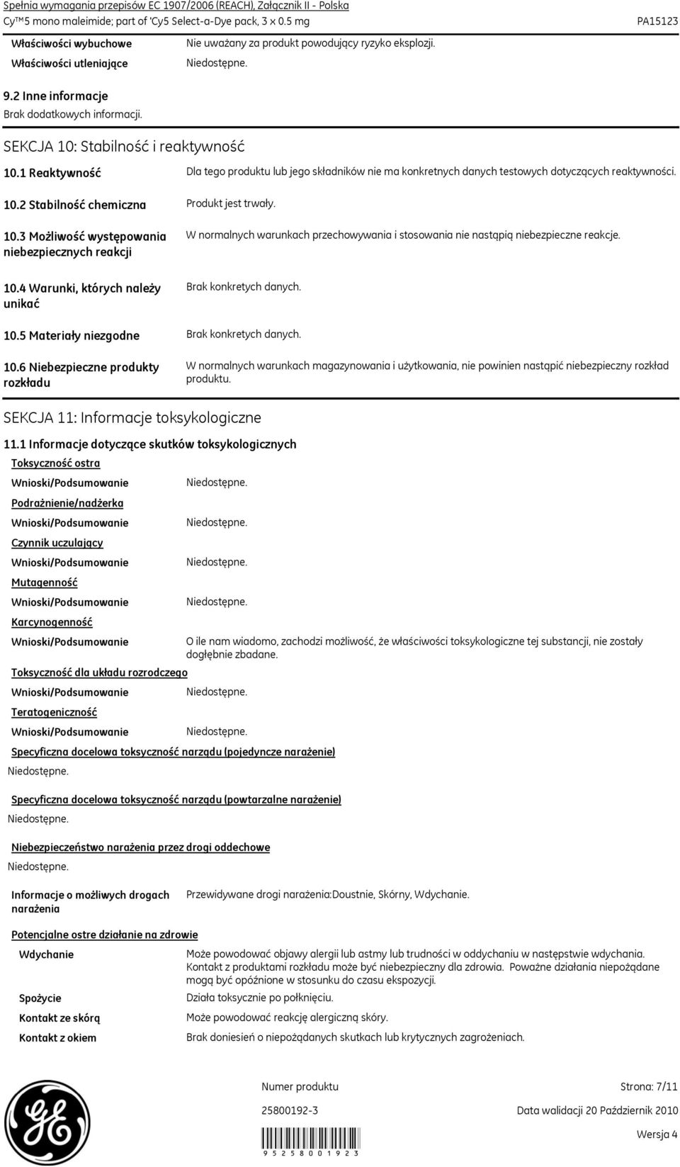 2 Stabilność chemiczna Produkt jest trwały. 10.3 Możliwość występowania niebezpiecznych reakcji W normalnych warunkach przechowywania i stosowania nie nastąpią niebezpieczne reakcje. 10.4 Warunki, których należy unikać Brak konkretych danych.