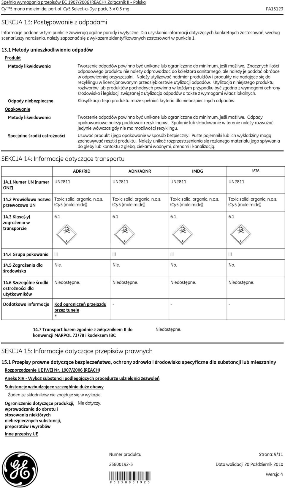 1 Metody unieszkodliwiania odpadów Produkt Metody likwidowania Odpady niebezpieczne Opakowanie Metody likwidowania Specjalne środki ostrożności SEKCJA 14: Informacje dotyczące transportu Tworzenie